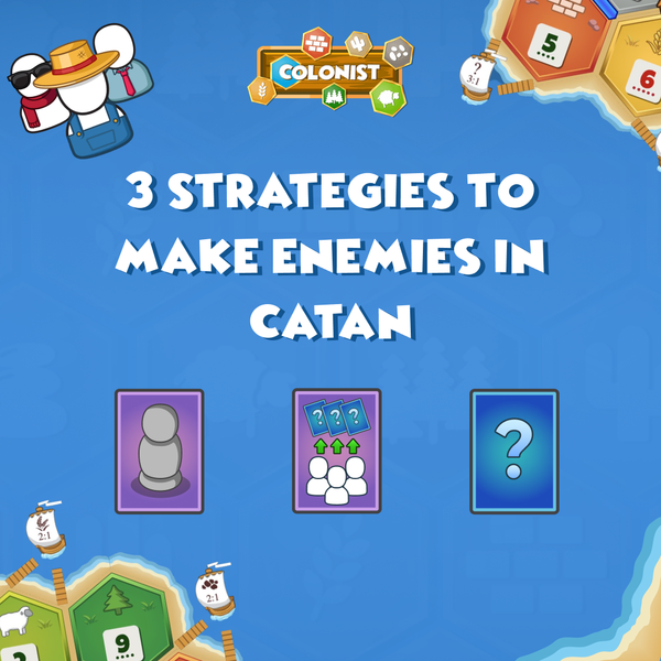 3 Strategies to Make Enemies at Catan